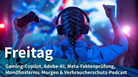 Freitag: Microsoft-KI für Xbox-Spieler, Vorbehalte gegen KI-Strategie von Adobe