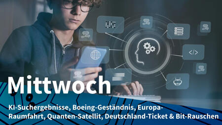 Mittwoch: Google-Suche mit KI-Übersichten, Boeings Geschacher um Absturzfolgen