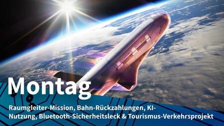 Montag: Raumsonde des Space Force zurück, Negativrekord bei Bahn-Entschädigungen