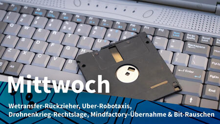 Mittwoch: Wetransfer zieht Nutzungsrechte zurück, Robotaxis aus China per Uber