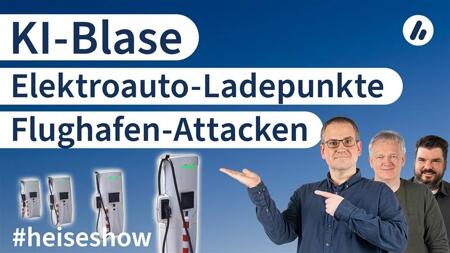 #heiseshow: Flughafen-Attacken, KI-Blase, Elektroauto-Ladepunkte