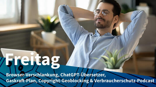 Freitag: Webbrowser einfach entschlacken, ChatGPT mit neuer Übersetzungsfunktion