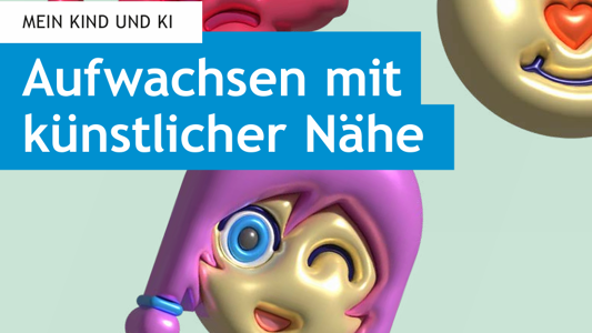 klicksafe-Broschüre zum Safer Internet Day: Aufwachsen mit  künstlicher Nähe