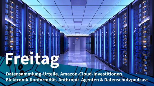 Freitag: Gerichte gegen Metas Datensammlung, Amazon-Rekordinvestitionen in Cloud