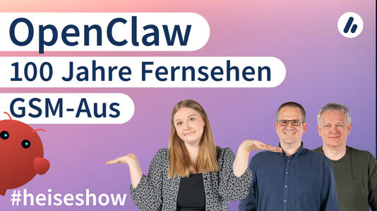 #heiseshow: GSM-Abschaltung, OpenClaw, 100 Jahre Fernsehen