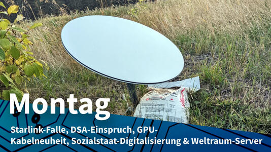 Montag: Russland in ukrainischer Starlink-Falle, X-Einspruch gegen DSA-Strafe