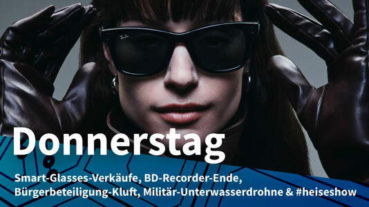 Donnerstag: Metas populäre Smart Glasses, keine Blu-ray-Recorder mehr von Sony