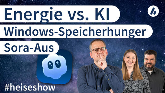 #heiseshow: Energie vs. KI, OpenAI schließt Sora, Windows-Speicherhunger