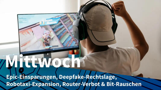 Mittwoch: Massive Entlassungen bei Epic Games, deutsche Rechtslage bei Deepfakes