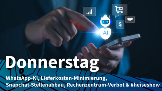 Donnerstag: EU für Alternativ-KI in WhatsApp, Einsparung mit autonomer Lieferung