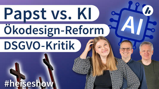 heise-Angebot: #heiseshow: Papst vs. KI, DSGVO-Kritik, Ökodesign-Reform